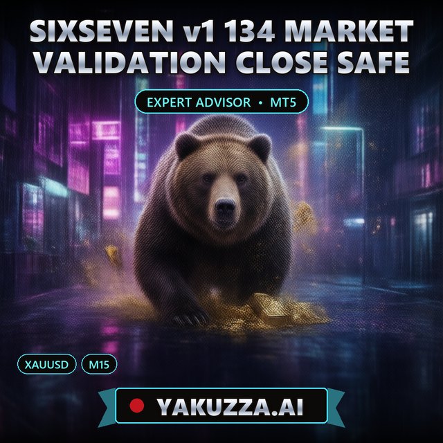 SIXSEVEN v1 134 MARKET VALIDATION CLOSE SAFE — Gold Safe Trading Robot